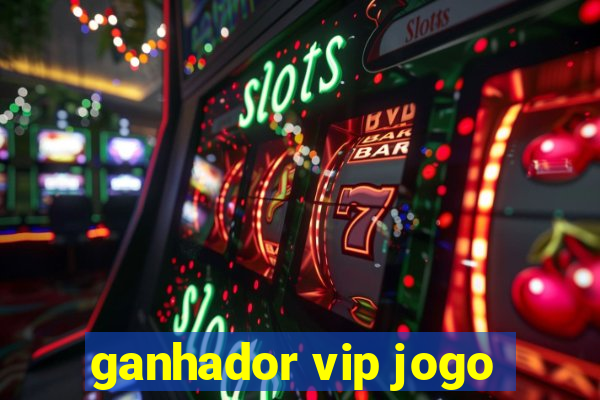 ganhador vip jogo